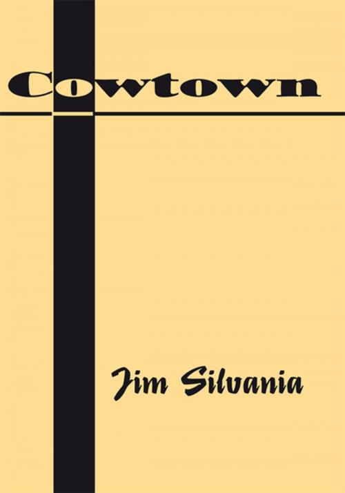Cover of the book Cowtown by Jim Silvania, Xlibris US