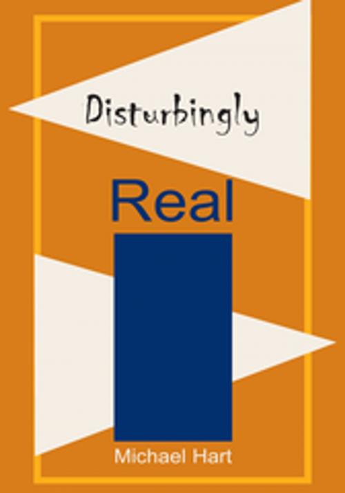 Cover of the book Disturbingly Real by Michael Hart, Xlibris US