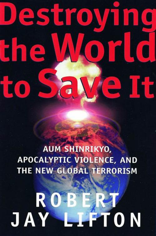 Cover of the book Destroying the World to Save It by Robert Jay Lifton, Henry Holt and Co.