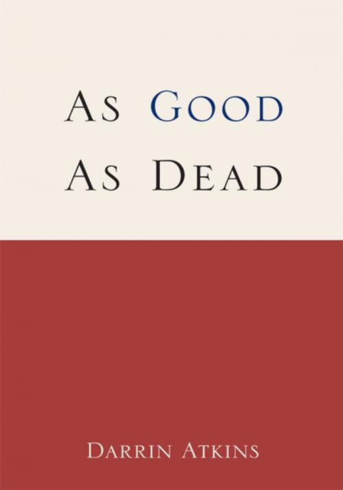 Cover of the book As Good as Dead by Darrin Atkins, Xlibris US