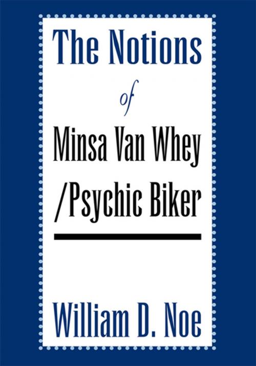 Cover of the book The Notions of Minsa Van Whey/Psychic Biker by William D. Noe, Xlibris US