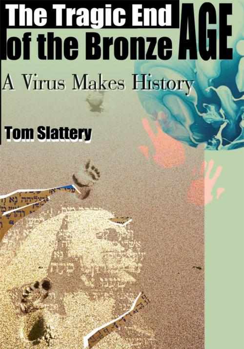 Cover of the book The Tragic End of the Bronze Age by Tom Slattery, iUniverse