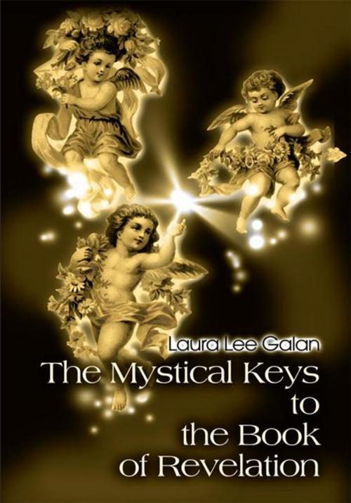 Cover of the book The Mystical Keys to the Book of Revelation by Laura Lee Galan, iUniverse