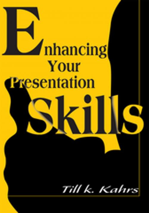 Cover of the book Enhancing Your Presentation Skills by Till K. Kahrs, iUniverse