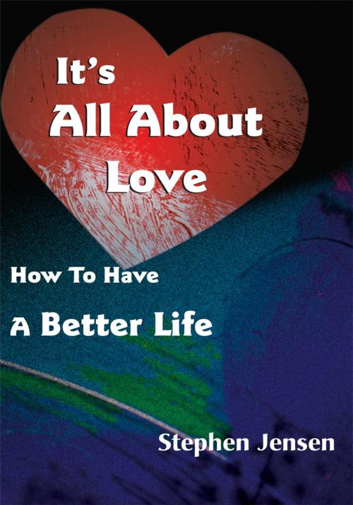 Cover of the book It's All About Love by Stephen Jensen, iUniverse