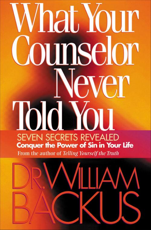Cover of the book What Your Counselor Never Told You by Dr. William Backus, Baker Publishing Group