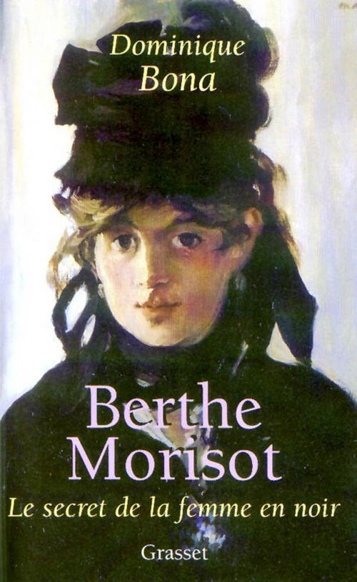 Cover of the book Berthe Morisot by Dominique Bona, Grasset