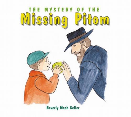 Cover of the book The Mystery of the Missing Pitom by Beverly Mach Geller, Gefen Publishing House