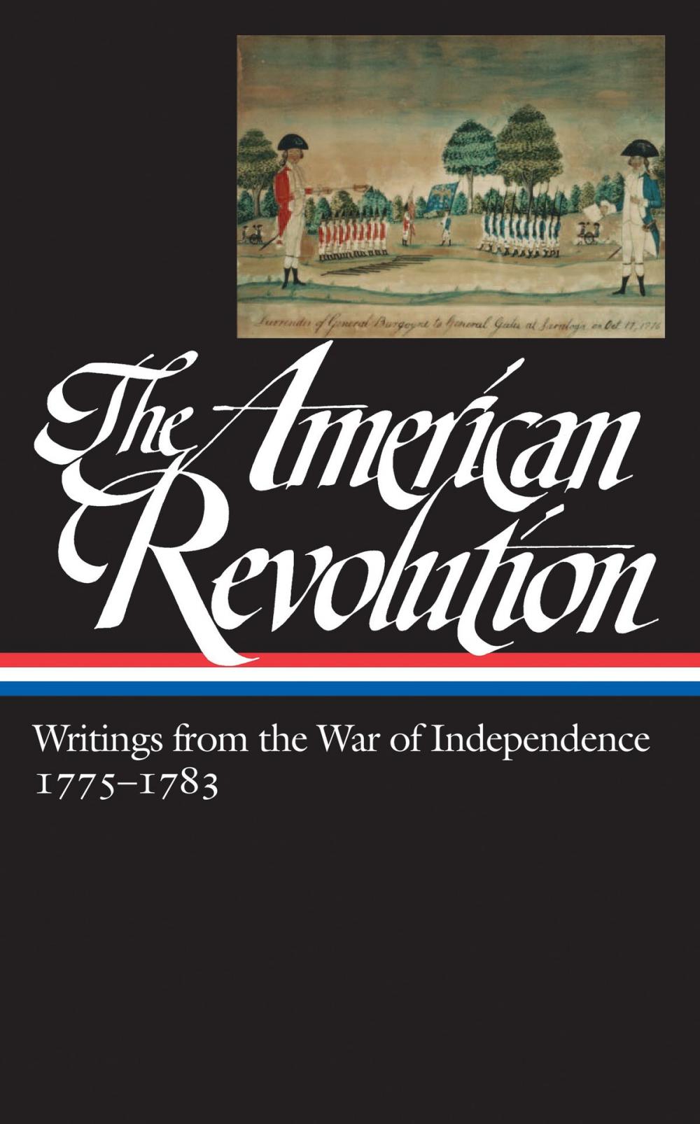 Big bigCover of The American Revolution: Writings from the War of Independence 1775-1783 (LOA #123)