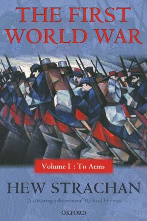 Cover of the book The First World War: Volume I: To Arms by Henry A. Glick, Jalpa A. Doshi, Seema S. Sonnad, Daniel Polsky