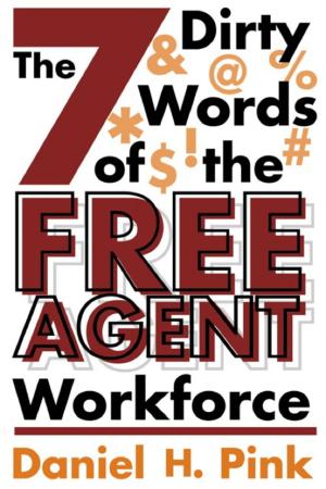 Cover of the book The 7 Dirty Words of the Free Agent Workforce by David Baldacci