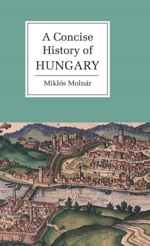 Cover of the book A Concise History of Hungary by Lonna Rae Atkeson, Cherie D. Maestas