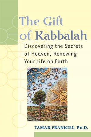 Cover of The Gift of Kabbalah: Discovering the Secrets of Heaven, Renewing Your Life on Earth