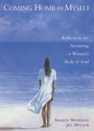 Cover of the book Coming Home to Myself: Reflections for Nurturing a Woman's Body and Soul by Jason R. Rich