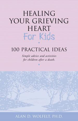 Cover of the book Healing Your Grieving Heart for Kids by Alan D. Wolfelt, PhD, Kirby J. Duvall, MD