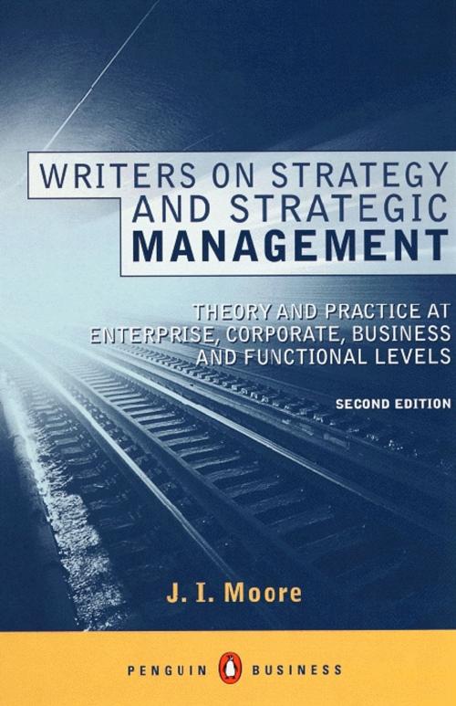 Cover of the book Writers on Strategy and Strategic Management by J I Moore, Penguin Books Ltd