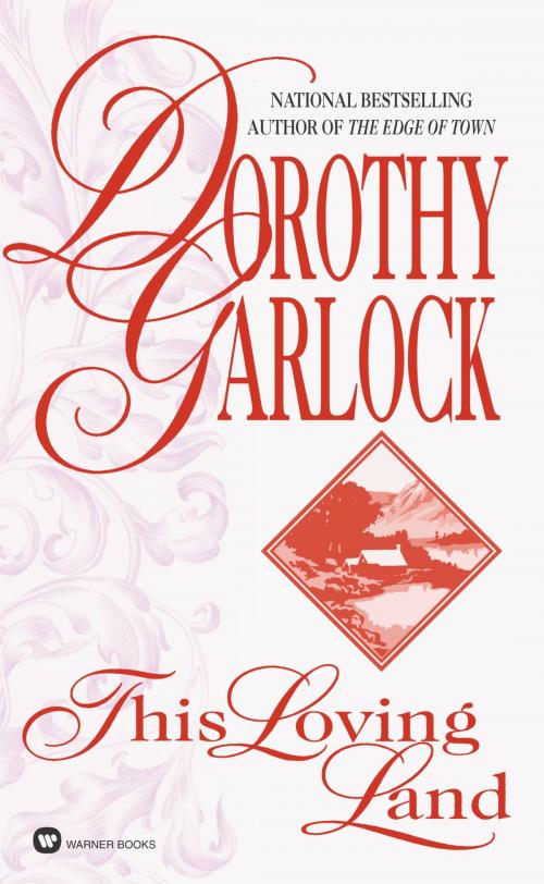 Cover of the book This Loving Land by Dorothy Garlock, Grand Central Publishing