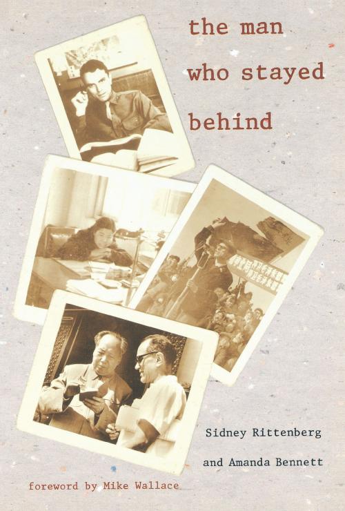 Cover of the book The Man Who Stayed Behind by Sidney Rittenberg, Amanda Bennett, Duke University Press