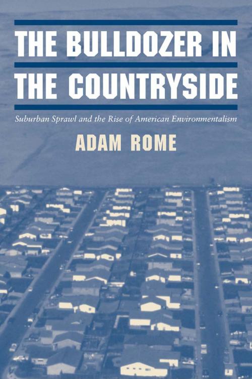 Cover of the book The Bulldozer in the Countryside by Adam Rome, Cambridge University Press