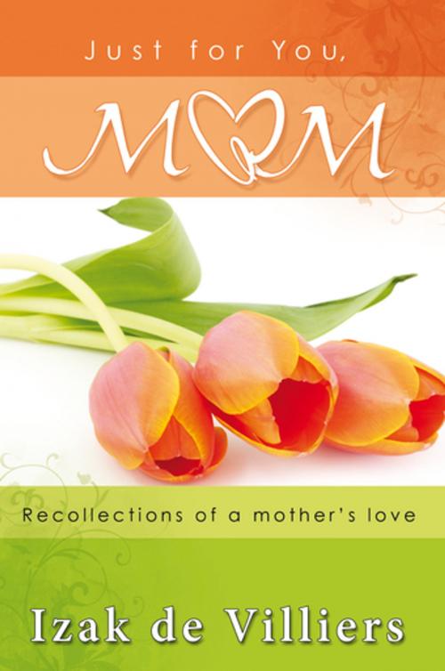 Cover of the book Just for You, Mom (eBook) by Izak de Villiers, Christian Art Distributors Pty Ltd