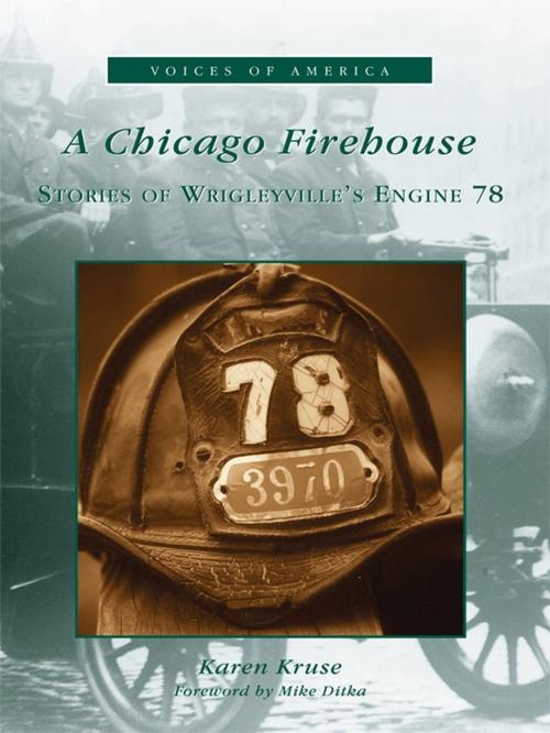 Cover of the book A Chicago Firehouse by Karen Kruse, Arcadia Publishing Inc.