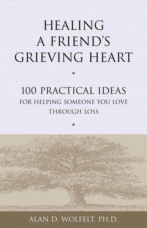 Cover of the book Healing a Friend's Grieving Heart by Alan D. Wolfelt, PhD, Companion Press