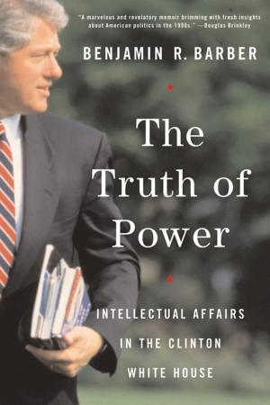 Cover of the book The Truth of Power: Intellectual Affairs in the Clinton White House by Bob Holmes
