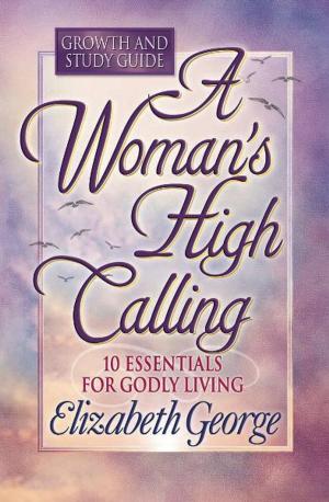 Cover of the book A Woman's High Calling Growth and Study Guide by Hope Lyda