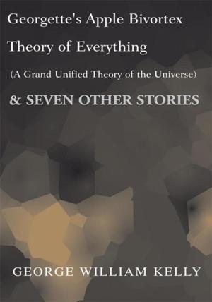Cover of the book Georgette's Apple Bivortex Theory of Everything (A Grand Unified Theory of the Universe) by C.R. Monroe
