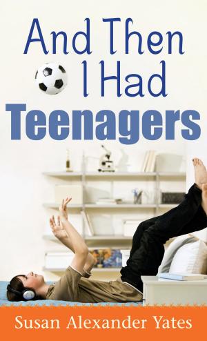 Cover of the book And Then I Had Teenagers by Jessica Colins