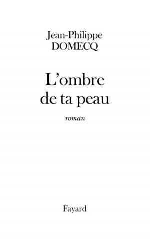 Cover of the book L'Ombre de ta peau by Jacques Attali
