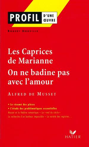 Book cover of Profil - Musset : Les Caprices de Marianne, On ne badine pas avec l'amour