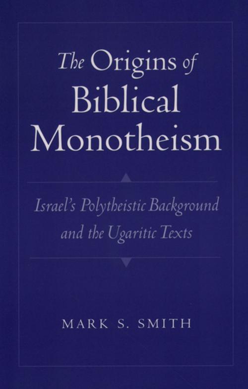 Cover of the book The Origins of Biblical Monotheism by Mark S. Smith, Oxford University Press
