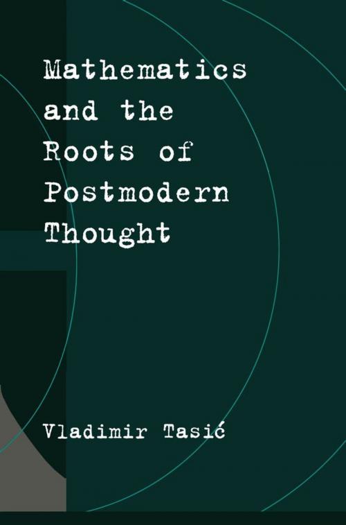 Cover of the book Mathematics and the Roots of Postmodern Thought by Vladimir Tasic, Oxford University Press