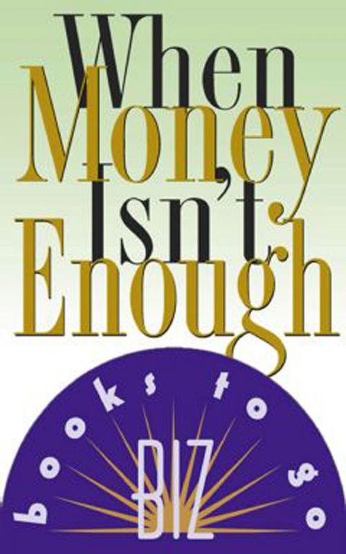 Cover of the book When Money Isn't Enough by Connie Glaser, Barbara Smalley, Grand Central Publishing