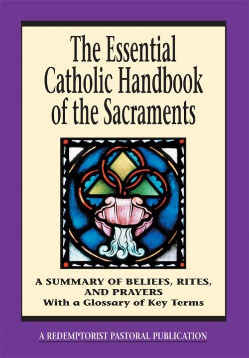Cover of the book The Essential Catholic Handbook of the Sacraments by A Redemptorist Pastoral Publication, Liguori Publications