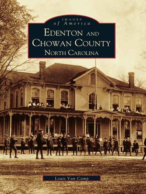 Cover of the book Edenton and Chowan County, North Carolina by Louis Van Camp, Arcadia Publishing Inc.