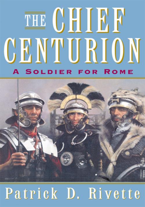 Cover of the book The Chief Centurion by Patrick D. Rivette, Xlibris US