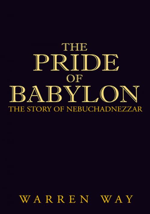 Cover of the book The Pride of Babylon by Warren Way, Xlibris US