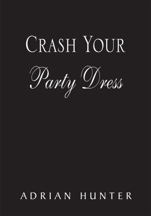 Cover of the book Crash Your Party Dress by Adrian Hunter, Xlibris US