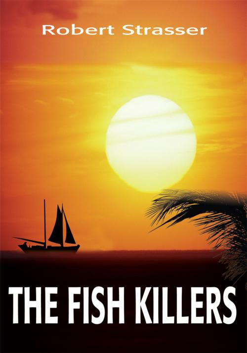 Cover of the book The Fish Killers by Robert Strasser, iUniverse
