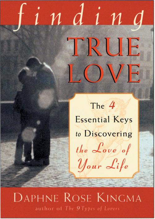 Cover of the book Finding True Love: The Four Essential Keys to Discovering the Love of Your Life by Kingma, Daphne Rose, Red Wheel Weiser