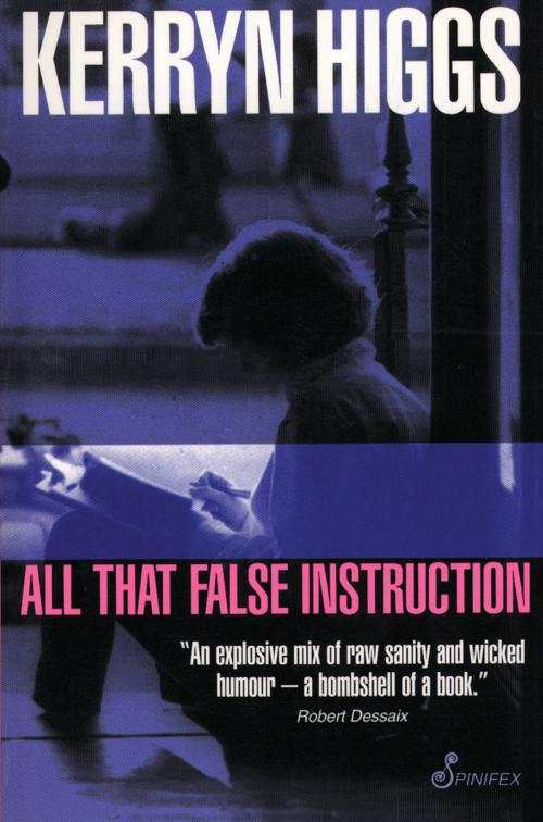 Cover of the book All That False Instruction by Kerryn Higgs, Spinifex Press