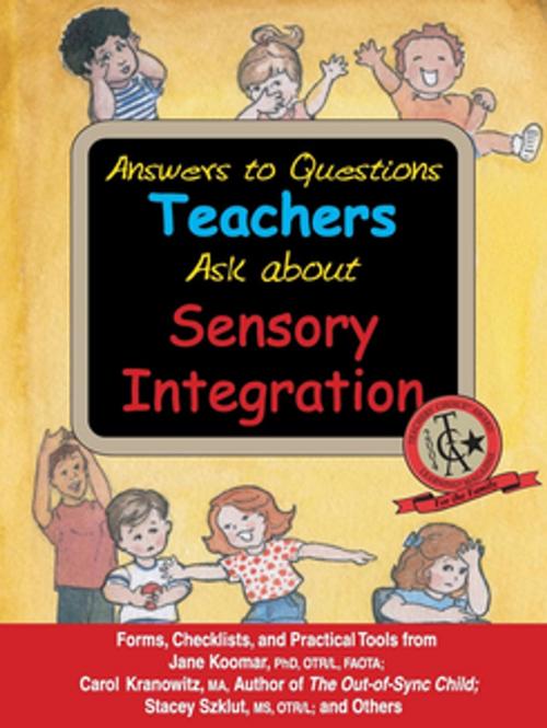 Cover of the book Answers to Questions Teachers Ask about Sensory Integration by Jane Koomar, Carol Kranowitz, Stacey Szklut, Lynn Balzer-Martin, Sensory Focus