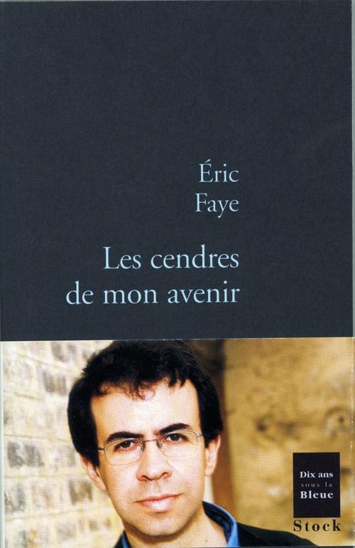 Cover of the book Les cendres de mon avenir by Eric Faye, Stock