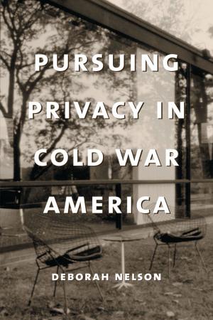 Cover of the book Pursuing Privacy in Cold War America by Kristin Norget