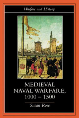 Cover of the book Medieval Naval Warfare 1000-1500 by Ravi Malhotra, Morgan Rowe