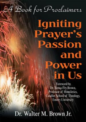 Cover of the book Igniting Prayer's Passion and Power in Us by Cornel M. Boyd