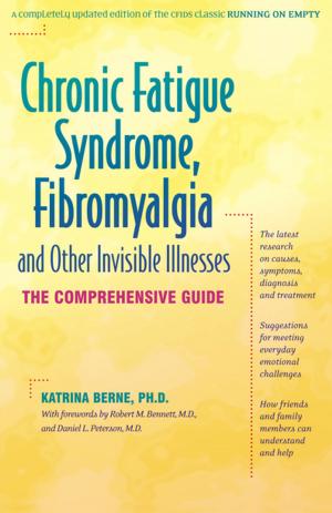 Cover of the book Chronic Fatigue Syndrome, Fibromyalgia, and Other Invisible Illnesses by Fred Schaaf