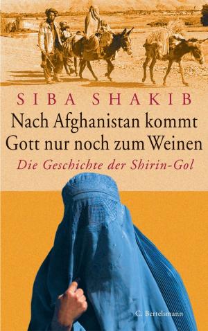Cover of the book Nach Afghanistan kommt Gott nur noch zum Weinen by Robin Rinaldi